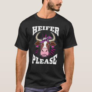 Heifer Please Cow Attitude Vintage Farm Girls Heif T-Shirt