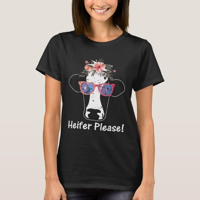 Heifer Please  Cow T-Shirt (Front)