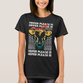 Heifer please Cute farm gift for farmer T-Shirt