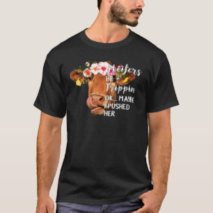 Heifers Be Trippin Ok Maybe I Pushed Her Cow Farme T-Shirt