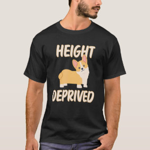 Height Deprived Corgi Dog  Short People Humour Say T-Shirt