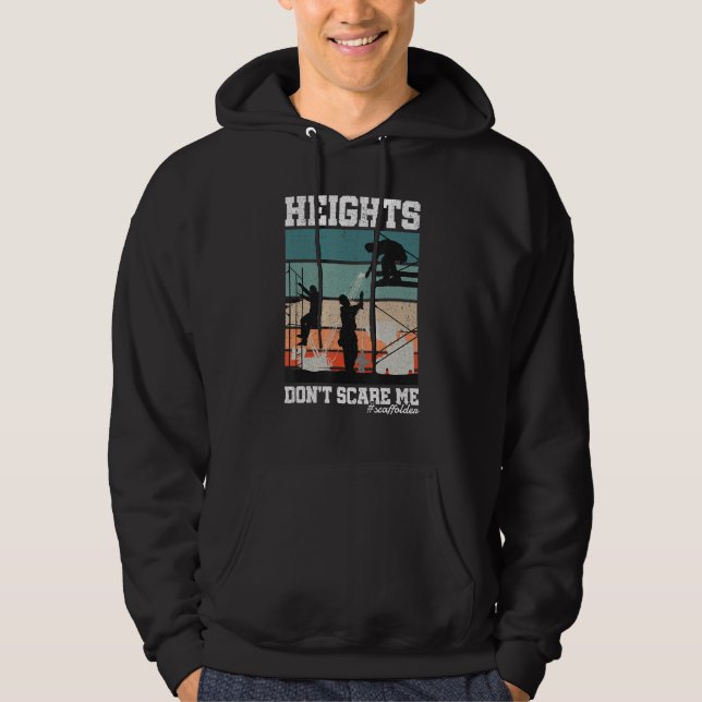 Height Don t Scare Me Scaffolder Laborer Construct Hoodie (Front)