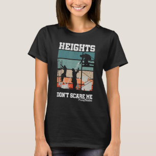 Height Don t Scare Me Scaffolder Laborer Construct T-Shirt