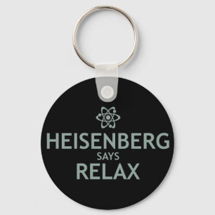 Heisenberg Says Relax Keychain