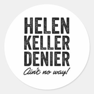 Helen Keller Denier Ain't No Way Funny Retro Meme Classic Round Sticker