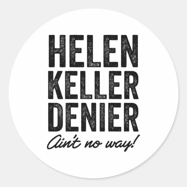 Helen Keller Denier Ain't No Way Funny Retro Meme  Classic Round Sticker (Front)