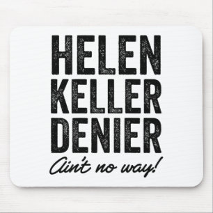 Helen Keller Denier Ain't No Way Funny Retro Meme  Mouse Pad