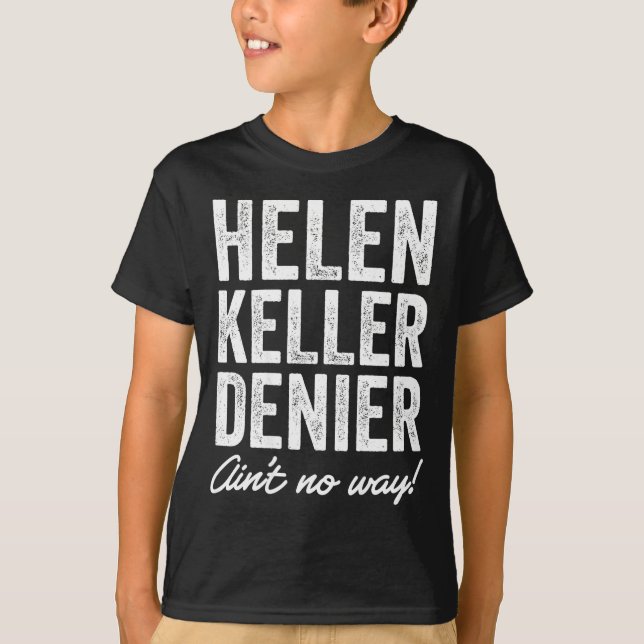 Helen Keller Denier Ain't No Way Funny Retro Meme  T-Shirt (Front)