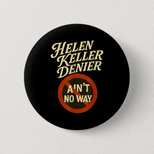 Helen Keller Denier Aint No Way Vintage Meme  2 Inch Round Button