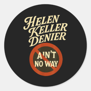 Helen Keller Denier Aint No Way Vintage Meme  Classic Round Sticker