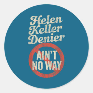 Helen Keller Denier Ain't No Way Vintage Meme  Classic Round Sticker