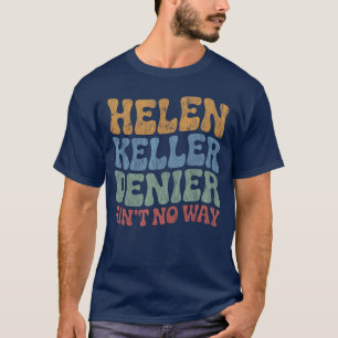 Helen Keller Denier Aint No Way Vintage Meme Groov T-Shirt