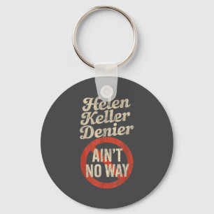 Helen Keller Denier Ain't No Way Vintage Meme  Keychain