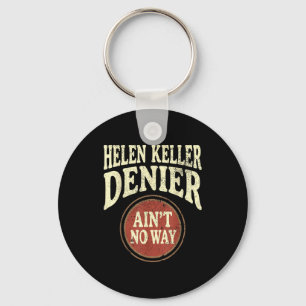 Helen Keller Denier Ain't No Way Vintage Meme  Keychain