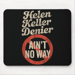 Helen Keller Denier Ain't No Way Vintage Meme Mouse Pad