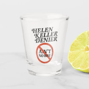 Helen Keller Denier Ain't No Way Vintage Meme Shot Glass