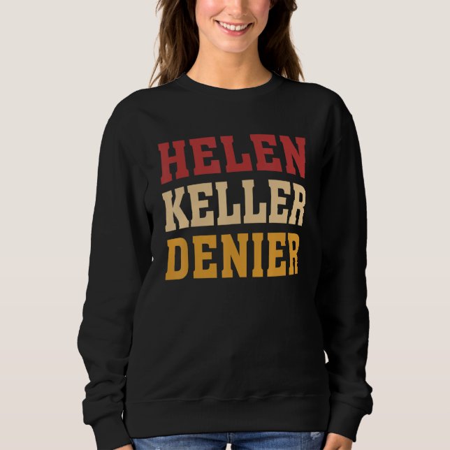 Helen Keller Denier Meme Sweatshirt (Front)