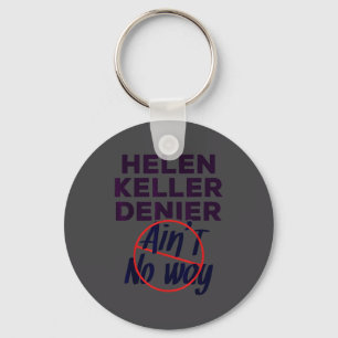 Helen Keller Denier Shirt Helen Keller Denier Ain' Keychain