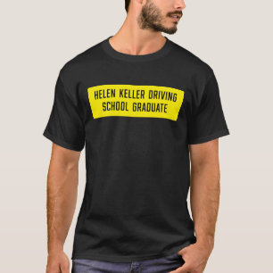 Helen Keller Driving School Graduate Sign  T-Shirt