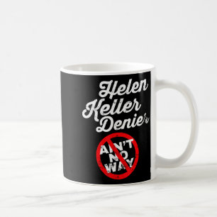 Helen Keller Meme, Denier Joke, Funny History Sati Coffee Mug