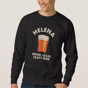 Helena Drink Local Craft Beer Montana Drinking Mt  Sweatshirt