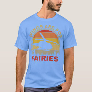 Helicopter Pilot Wings Are For Fairies T-Shirt