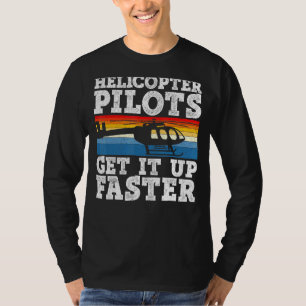 Helicopter Pilots Get It Up Faster Aviator Chopper T-Shirt