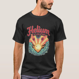 Helium, I'm Uplifting T-Shirt