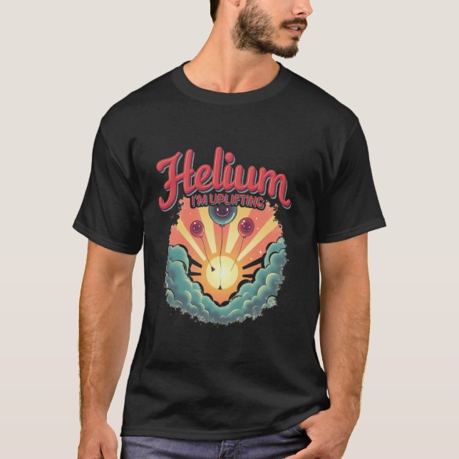 Helium, I'm Uplifting T-Shirt (Front)