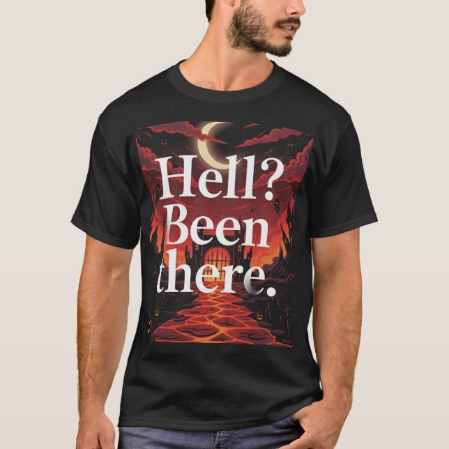 Hell? Been There. – Bold Halloween Graphic T-Shirt (Front)