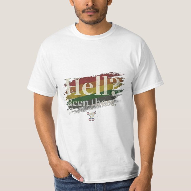 Hell? Been There. Still Here. T-Shirt (Front)