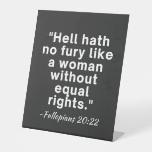 Hell Hath No Fury Equal Rights Quote  Pedestal Sign