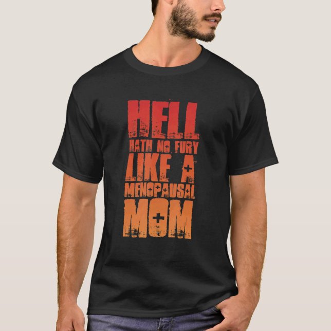 Hell Hath No Fury Like A Menopausal Mom Menopause  T-Shirt (Front)