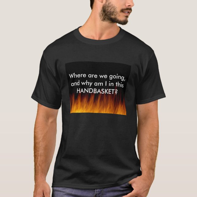 Hell in a handbasket. T-Shirt (Front)