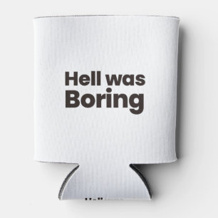 hell was boring can cooler