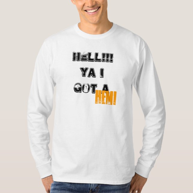 HELL!!! Ya I got a, HEMI T-Shirt (Front)