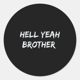 Hell Yeah Brother Funny Quote  Classic Round Sticker