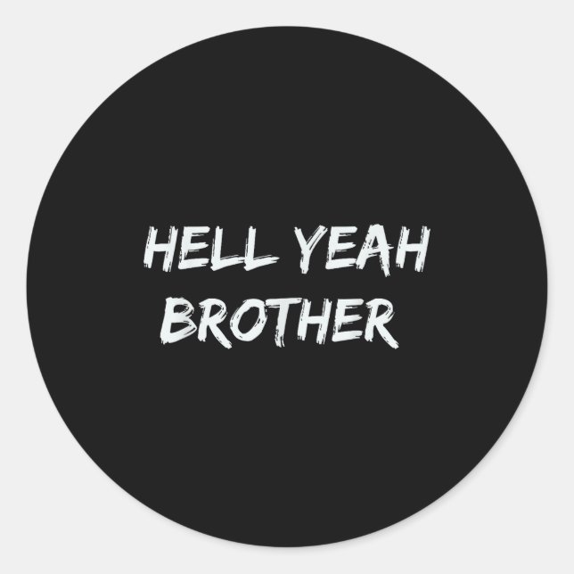 Hell Yeah Brother Funny Quote  Classic Round Sticker (Front)
