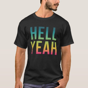 Hell Yeah   Cool Positive Life Quote T-Shirt