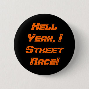 Hell Yeah, I Street Race! 2 Inch Round Button