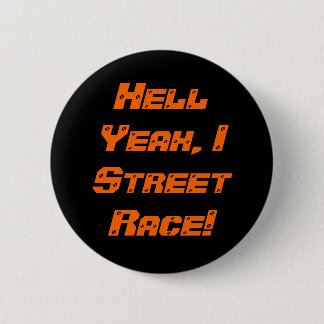 Hell Yeah, I Street Race! 2 Inch Round Button