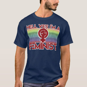 Hell Yes Im A FeministFeminism Is For Everybody267 T-Shirt
