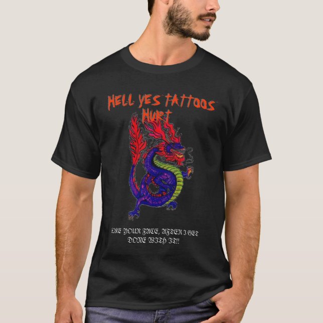 HELL YES TATTOOS HURT T-Shirt (Front)