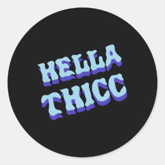Hella Thicc Hella Thick Hella Thiccc Classic Round Sticker