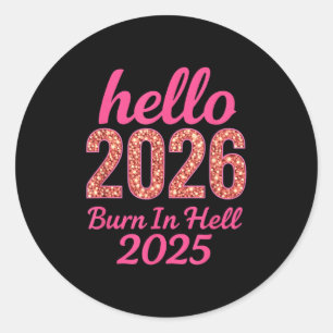 Hello 2026 Burn In Hell 2025 Funny New Year Countd Classic Round Sticker