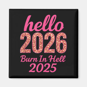 Hello 2026 Burn In Hell 2025 Funny New Year Countd Magnet
