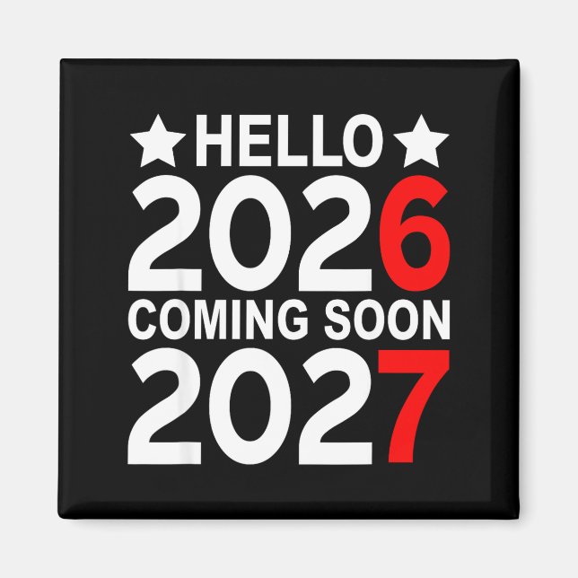 Hello 2026 Coming Soon 2027 Funny 67 Six Seven Mem Magnet (Front)