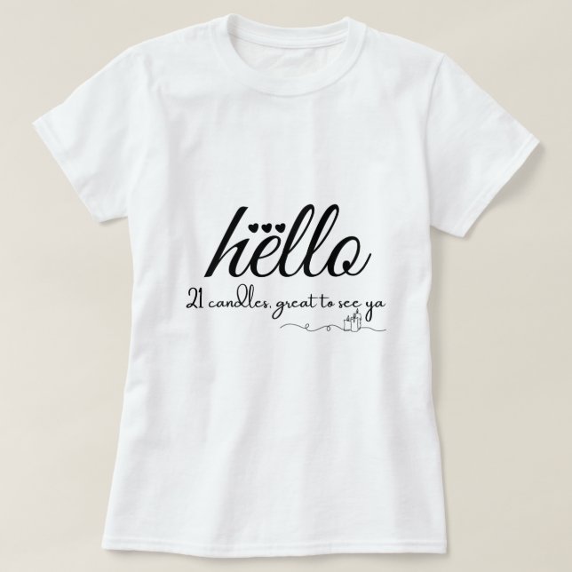 Hello 21 Candles, Great to See Ya Doodle Style T-Shirt (Design Front)