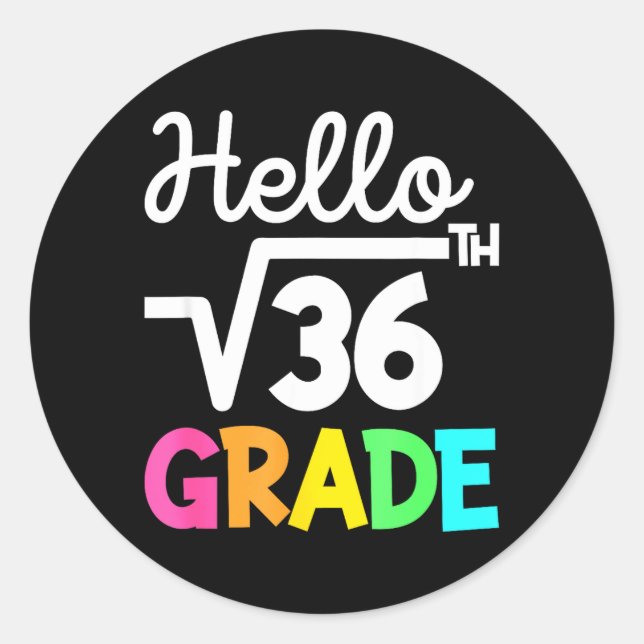 Hello 6th Grade Square Root of 36 Back to School Classic Round Sticker (Front)