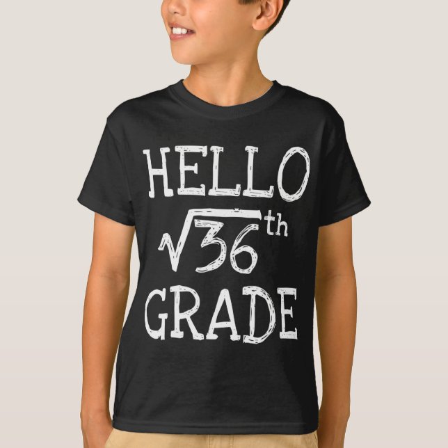 Hello 6th Grade Square Root Of 36 First Day Back T T-Shirt (Front)